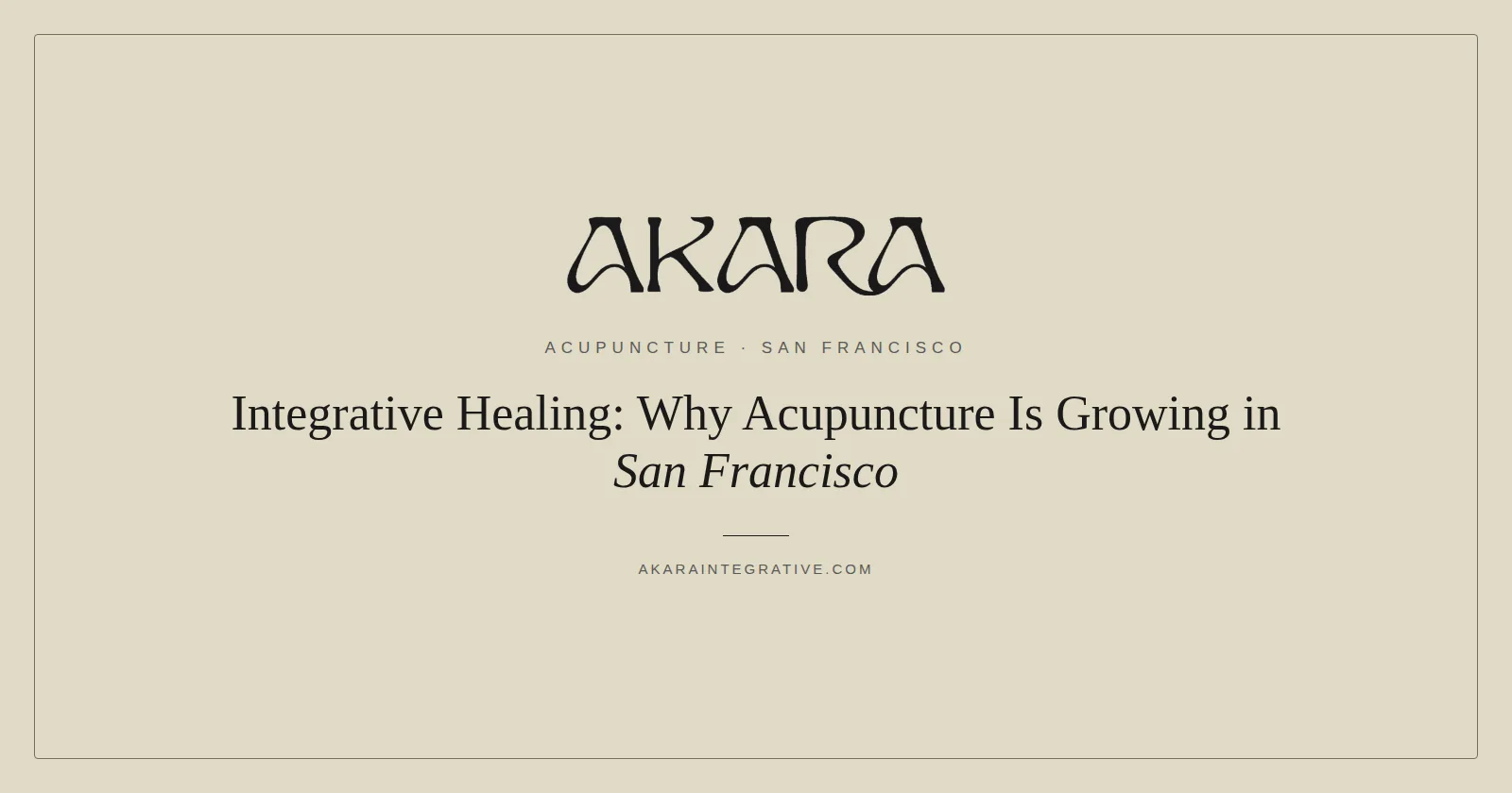 Integrative Healing: Why Acupuncture Is Growing in San Francisco