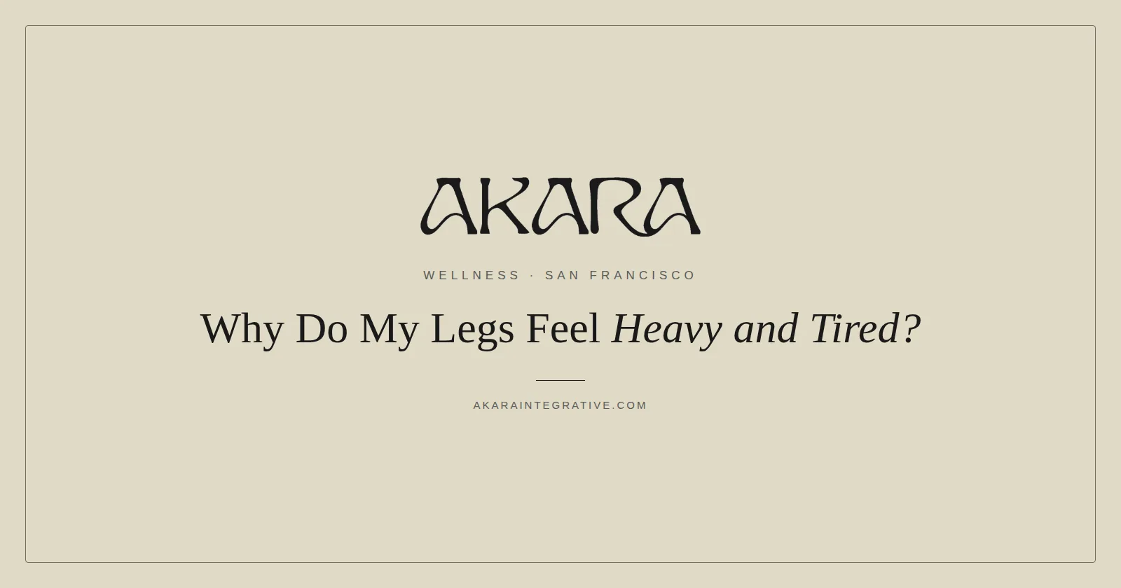 Why Do My Legs Feel Heavy and Tired?
